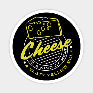 Cheese is a kind of Meat a Tasty Yellow Beef Magnet